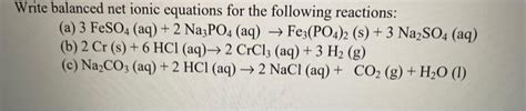 Solved Write Balanced Net Ionic Equations For The Following