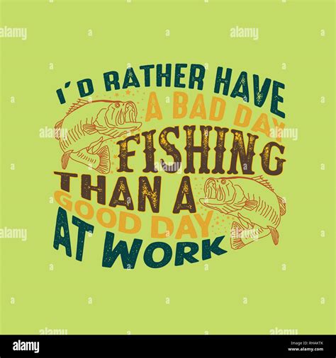 Fishing Quote And Saying Id Rather Have A Bad Day Fishing Than A Good