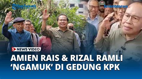 Amien Rais Rizal Ramli Ngamuk Di Gedung Kpk Saat Tagih Laporan Kkn