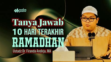 Tanya Jawab 10 Hari Terakhir Ramadhan Ustadz Dr Firanda Andirja