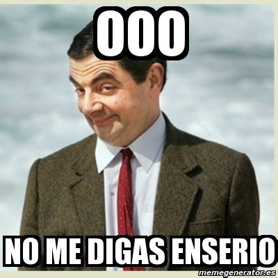 Meme Mr Bean Ooo No Me Digas Enserio