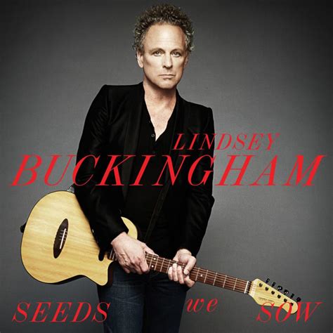 Lindsey Buckingham Seeds We Sow 2011 Musicmeternl