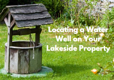 Locating A Water Well On Your Lakeside Property Lakefront Living