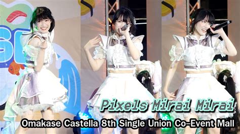 Fancam Pixels Mirai Miraiピクセル Omakase Castella 8th Single Union Co