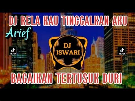 DJ RELA KAU TINGGALKAN AKU ARIEF BAGAIKAN TERTUSUK DURI REMIX FULL