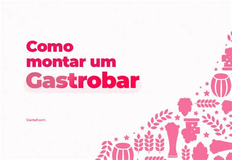 Como Montar Um Gastrobar Sischef