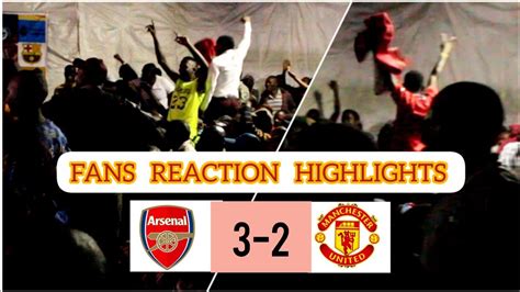 Arsenal 3 2 Manchester Utd Fans Reaction Highlights Youtube