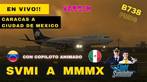 Msfs En Vivo Svmi A Mmmx B De Pmdg Copilot Animado