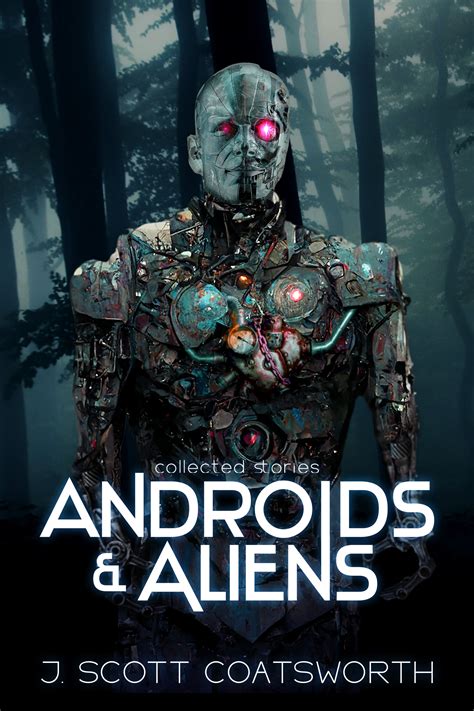 Androids and Aliens by J. Scott Coatsworth