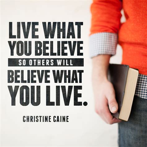 Live What You Believe So Others Will Believe What You Live