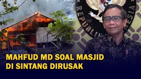 Mahfud Minta Perusakan Rumah Ibadah Di Sintang Diselesaikan Secara