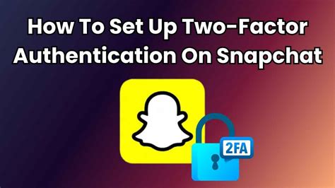 How To Set Up Two Factor Authentication On Snapchat For Added Security