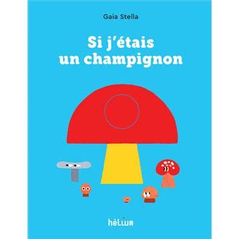 Si J Tais Un Champignon Cartonn Ga A Stella Achat Livre Fnac