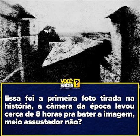 Essa Foi A Primeira Foto Tirada Na Hist Ria A C Mera Da Poca Levou