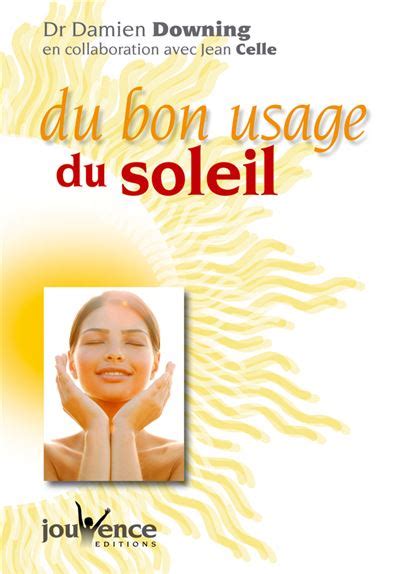 Du bon usage du soleil Les bienfaits du soleil sur la santé broché