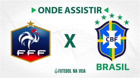 França X Brasil Onde Assistir Ao Vivo Horário Do Jogo E Escalações