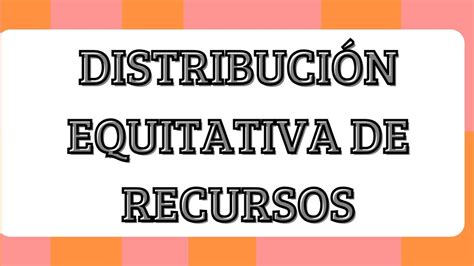 Distribuci N Equitativa De Recursos Youtube