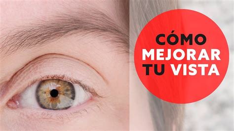 CÓMO MEJORAR LA VISTA NATURALMENTE 10 consejos para cuidar tus ojos