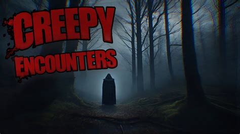 10 True Creepy Encounters Horror Stories Vol 4 True Scary Stories Youtube