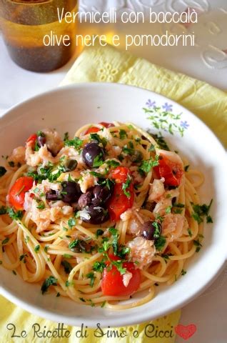 Vermicelli Con Baccal Olive Nere E Pomodorini Le Ricette Di Simo E Cicci