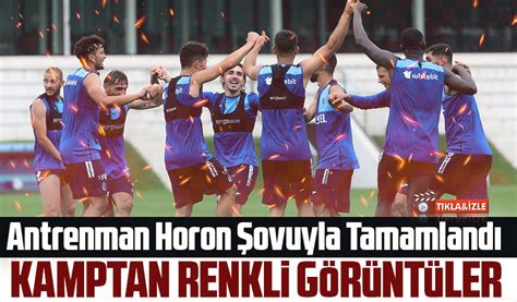 Antrenman Horon Şovuyla Tamamlandı Taka Gazete Trabzon Haber