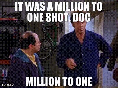 YARN It Was A Million To One Shot Doc Million To One Seinfeld