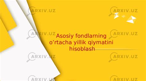 Asosiy Fondlarning Ortacha Yillik Qiymatini Hisoblash Iqtisodiyot