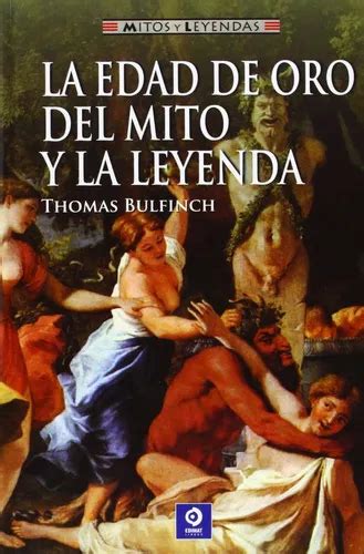 La Edad De Oro Del Mito Y La Leyenda De Thomas Bulfinch Editorial