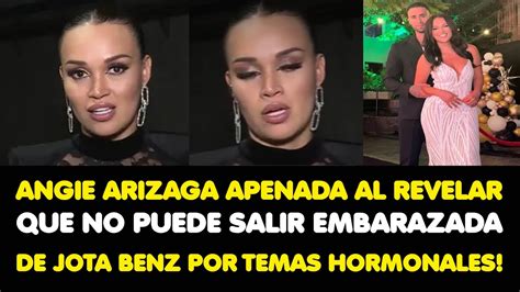 ANGIE ARIZAGA APENADA AL REVELAR QUE NO PUEDE SALIR EMBARAZADA DE JOTA