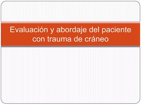 Evaluación Y Abordaje Del Paciente Con Tce Ppt