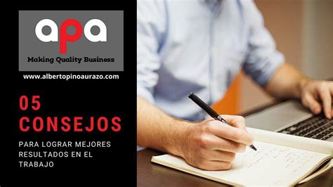 5 Consejos Para Lograr Mejores Resultados En El Trabajo Ing Alberto