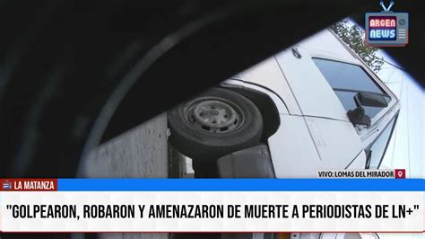 La Matanza Amenazaron De Muerte A Periodistas De LN YouTube