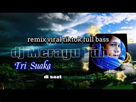 Dj Merayu Tuhan Tri Suaka Remix Full Bass 2024 Viral Tiktok YouTube