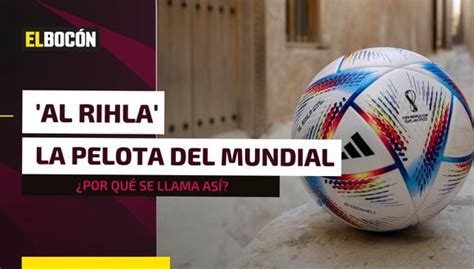 Qatar 2022 conoce a Al Rihla el balón que se utilizará en el Mundial