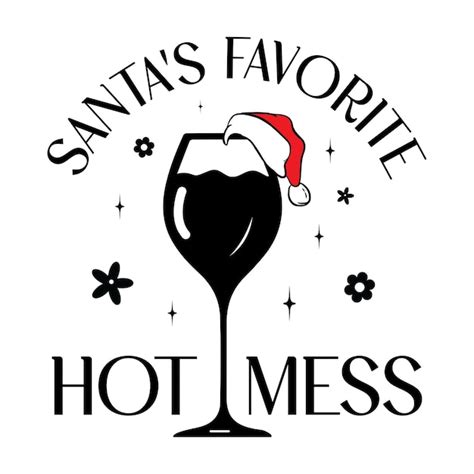 Premium Vector Santas Favorite Hot Mess Wine Lover Cjristmas Style Graphic Design
