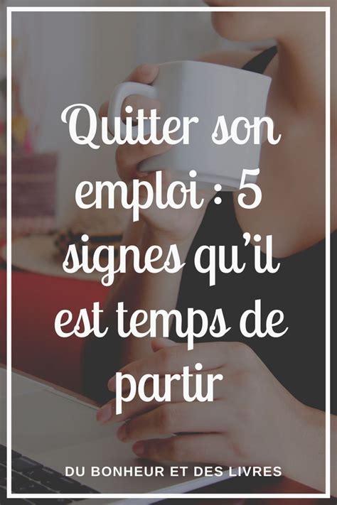 Quitter Son Emploi 5 Signes Qui Montrent Quil Est Temps De Partir