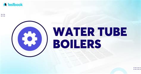 Water Tube Boilers Definition Working Principle And Types