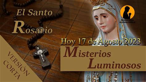 El Santo Rosario Hoy Jueves 17 De Agosto 2023 Misterios Luminosos Youtube