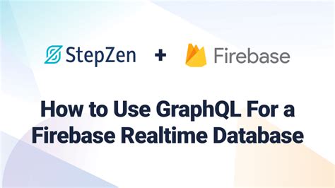 How To Use Graphql For A Firebase Realtime Database With Stepzen