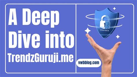 A Deep Dive Into TrendzGuruji Me VWB Blog