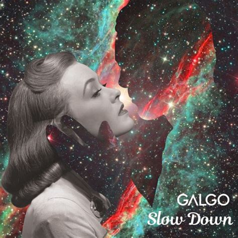 Stream GALGO Slow Down By GALGO Listen Online For Free On SoundCloud