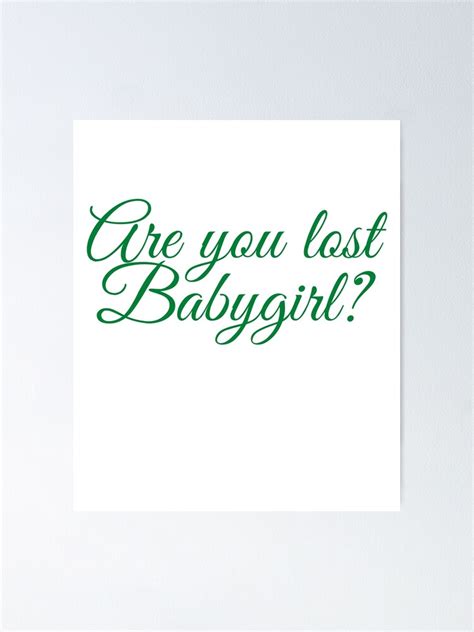 "Are you lost baby girl? meme" Poster by renzel12 | Redbubble