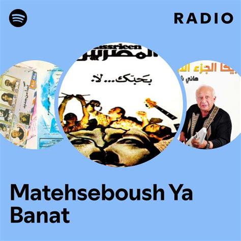 Matehseboush Ya Banat Radio Playlist By Spotify Spotify