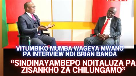 Vitumbiko Mumba Pa Interview Ndi Brian Banda Wayankha Izi Atafunsidwa