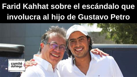 El Esc Ndalo Que Involucra Al Hijo De Gustavo Petro Con Farid Kahhat