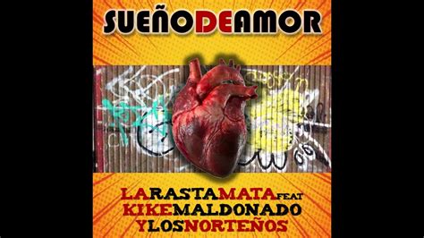 Sueño de amor La Rasta Mata FEAT Kike Maldonado y Los Norteños YouTube