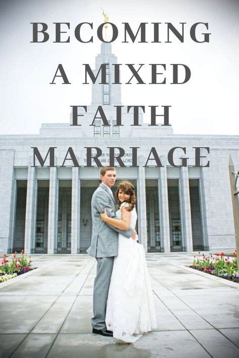 Becoming A Mixed Faith Marriage In 2020 Marriage Mormon Marriage