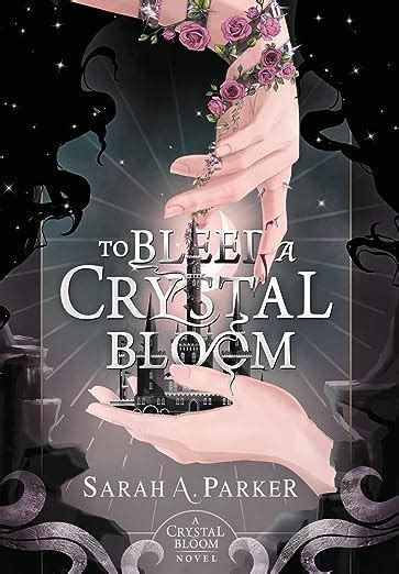 To Bleed A Crystal Bloom Parker Sarah A Amazon Books