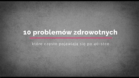 Problem W Zdrowotnych Kt Re Cz Sto Pojawiaj Si Po Stce Youtube