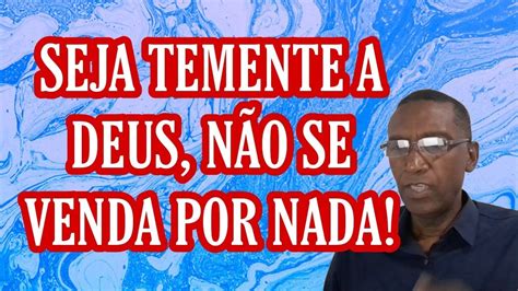 SEJA TEMENTE A DEUS NÃO SE VENDA POR NADA YouTube